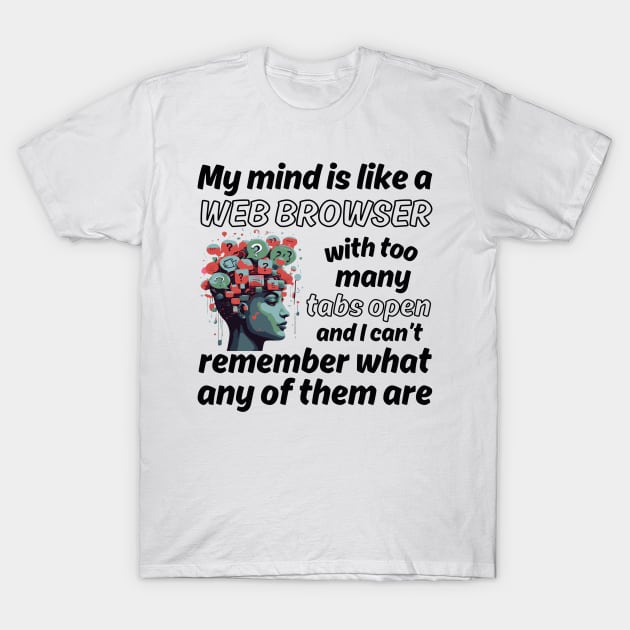 My mind is like a Web Browser with too many tabs open - black pattern T-Shirt by Angela Whispers